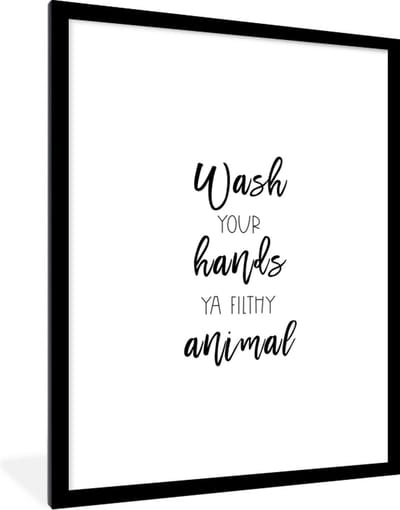 Fotolijst incl. Poster - Spreuken - Quotes - Wash your hands ya filthy animal - Wassen - Hand - 60x80 cm - Posterlijst