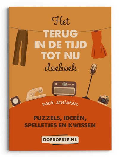Terug in de Tijd tot Nu Doeboek deel 1 - voor senioren - puzzelen, kwissen, spelletjes en ideeën - nostalgie, terug naar vroeger - cadeau
