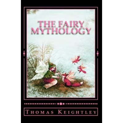 The Fairy Mythology - Thomas Keightley