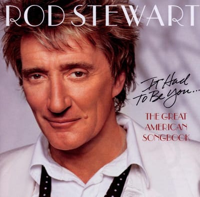 It Had To Be You Great American Songbook I . The Great American Song Book - Rod Stewart