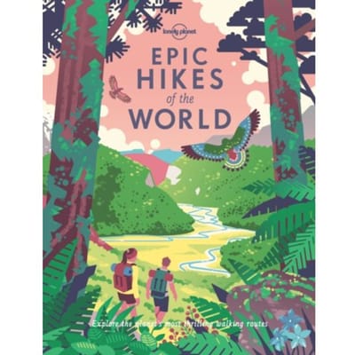 Lonely Planet Epic Series Hikes Of The World - Lonely Planet Epic Series