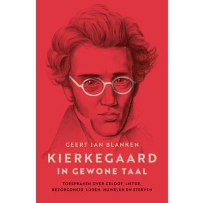 Kierkegaard In Gewone Taal - Geert Jan Blanken