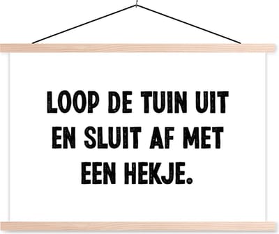 Posterhanger incl. Poster 90x60 cm - Schoolplaat - Spreuken - Quotes - Loop de tuin uit en sluit af - Textielposter - Blanke latten
