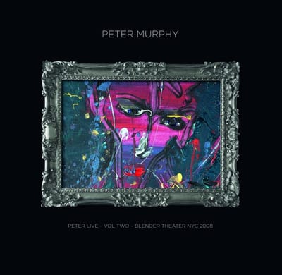 Peter Live Volume Two: Blender Theater Nyc 2008 - Peter Murphy