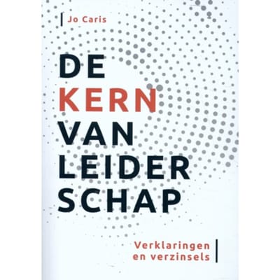 De Kern Van Leiderschap - Jo Caris