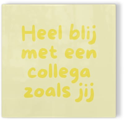 Tegeltje Heel blij met een collega zoals jij – geel – tegeltje met tekst