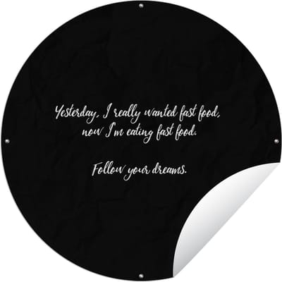 Tuincirkel Yesterday I really wanted fast food - Fastfood lover - Quotes - Spreuken - Eten - 60x60 cm - Ronde Tuinposter - Buiten
