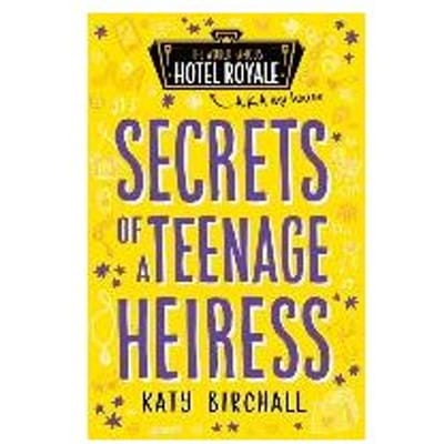 Secrets Of A Teenage Heiress - Katy Birchall
