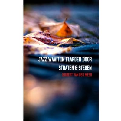 Jazz Waait In Flarden Door Straten En Stegen - Huibert van der Meer
