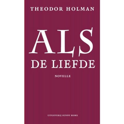 Als De Liefde - Theodor Holman