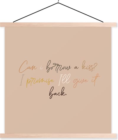 Posterhanger incl. Poster 40x40 cm - Schoolplaat - Can I borrow a kiss? I promise I'll give it back - Spreuken - Quotes - Liefde - Textielposter - Blanke latten