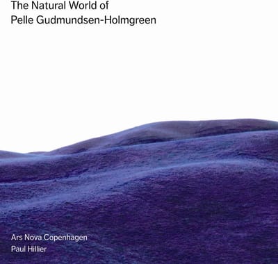 Ars Nova Copenhagen, Paul Hillier - The Natual World Of Pelle Gudmundsen-Holmgreen (SACD)