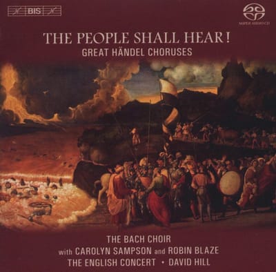 Carolyn Sampson, Robert Blaze, The Bach Choir, The English Concert, David Hill - The People Shall Hear! Great Händel Choruses (SACD)