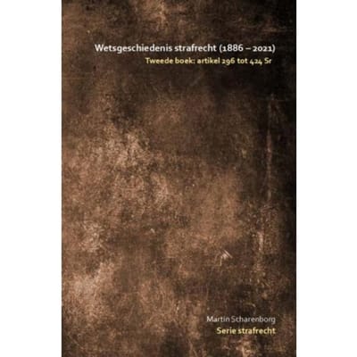 Wetsgeschiedenis Strafrecht: Artikel 296 Tot 424 Sr - Martin Scharenborg