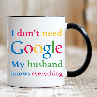 I dont't need Google My husband knows everything - Valentijn cadeautje voor hem - Valentijn cadeautje voor haar - Verjaardag cadeau - Cadeau voor man - Cadeau voor vrouw - Verjaardag cadeau vrouw - Grappige cadeaus - Mokken - Theeglazen - Koffie