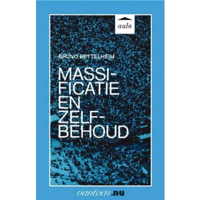 Massificatie En Zelfbehoud - Vantoen.Nu - B. Bettelheim