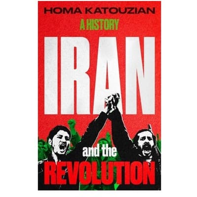 Iran And The Revolution - Homa Katouzian