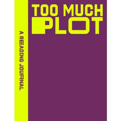 A Reading Journal: Too Much Plot - Sweet Hearts Press