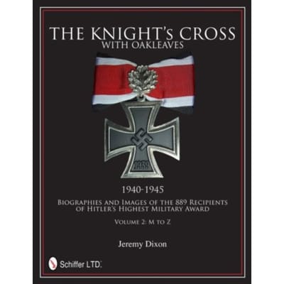 The Knight’s Cross With Oakleaves, 1940-1945 - Jeremy Dixon