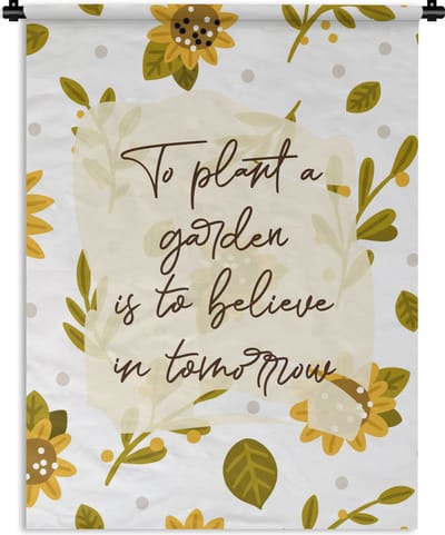 Wandkleed - Wanddoek - Spreuken - To plant a garden is to believe in tomorrow - Quotes - 90x120 cm - Wandtapijt