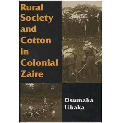 Rural Society And Cotton In Colonial Zaire - Likaka, Osumaka