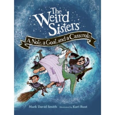 The Weird Sisters: A Note, A Goat, And A Casserole - Weird Sisters Detective Agency - Mark David Smith