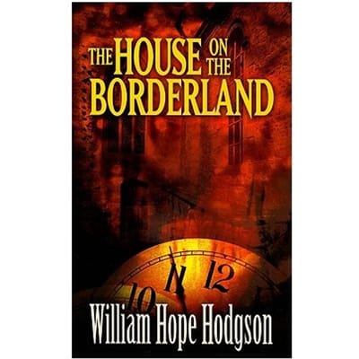 The House On The Borderland - Hodgson, William Hope