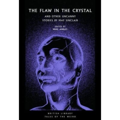 The Flaw In The Crystal - British Library Tales Of The Weird - May Sinclair