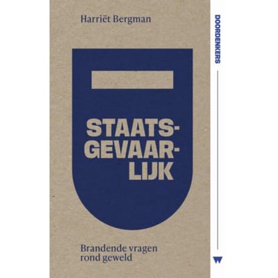 Staatsgevaarlijk - Doordenkers - Harriët Bergman
