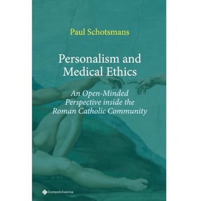 Personalism And Medical Ethics. An Open-Minded Perspective Inside The Roman Catholic Community - - Paul Schotsmans