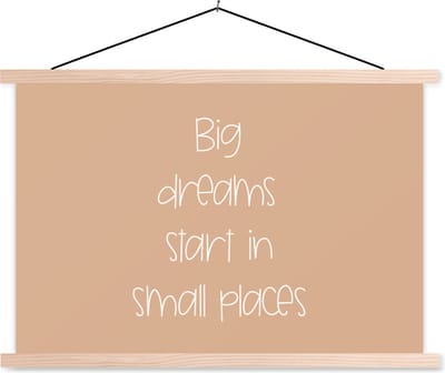 Posterhanger incl. Poster 90x60 cm - Schoolplaat - Spreuken - Quotes - Big dreams start in small places - Droom - Textielposter - Blanke latten