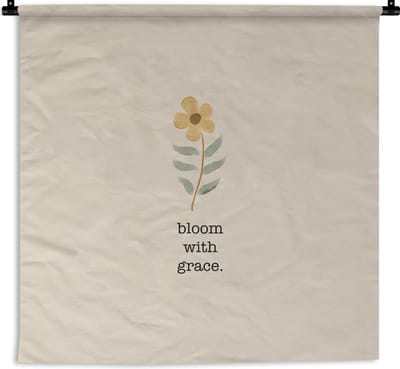 Wandkleed - Wanddoek - Spreuken - Bloom with grace - Quotes - 180x180 cm - Wandtapijt