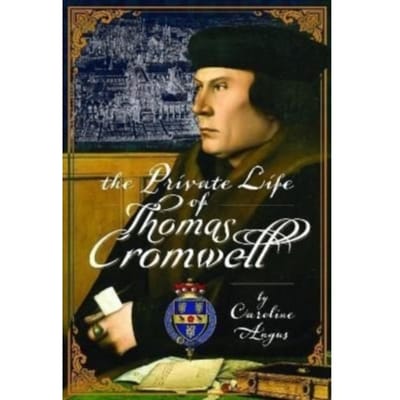 The Private Life Of Thomas Cromwell - Caroline Angus