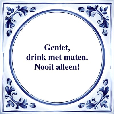 Spreuk Tegel - Drink met Maten - Tegeltjeswijsheid - Kado
