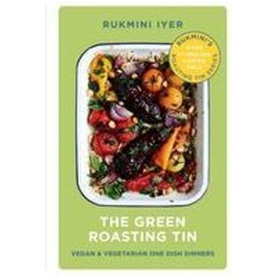 The Green Roasting Tin - Rukmini’s Roasting Tin - Rukmini Iyer