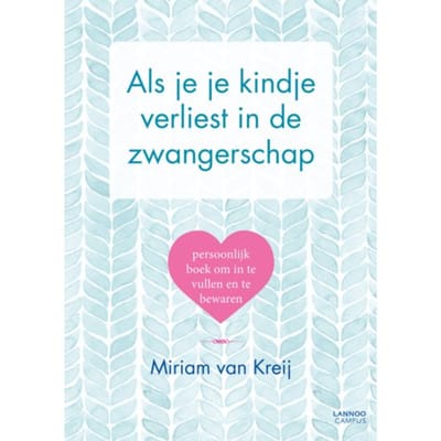 Als Je Je Kindje Verliest In De Zwangerschap - Miriam van Kreij