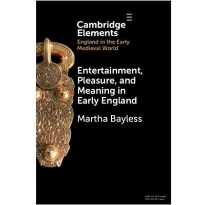 Entertainment, Pleasure, And Meaning In Early England - Elements In England In The Early - Martha (University of Oregon) Ba
