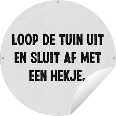 Tuincirkel Loop de tuin uit en sluit af - Quotes - Spreuken - 60x60 cm - Ronde Tuinposter - Buiten