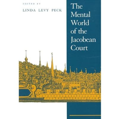 The Mental World Of The Jacobean Court - Linda Levy Peck