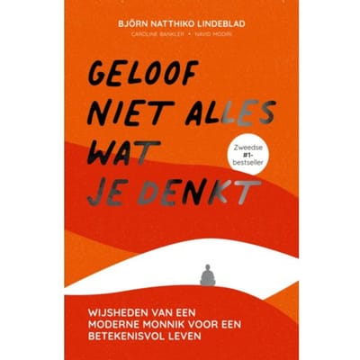 Geloof Niet Alles Wat Je Denkt - Björn Natthiko Lindeblad