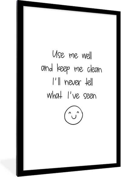 Fotolijst incl. Poster - Spreuken - Quotes - Use me well and keep me clean I'll never tell what I've seen - Emoji - Smile - 80x120 cm - Posterlijst