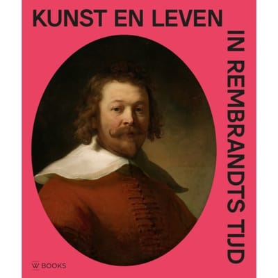 Kunst En Leven In Rembrandts Tijd - Arthur K. Wheelock e.a.