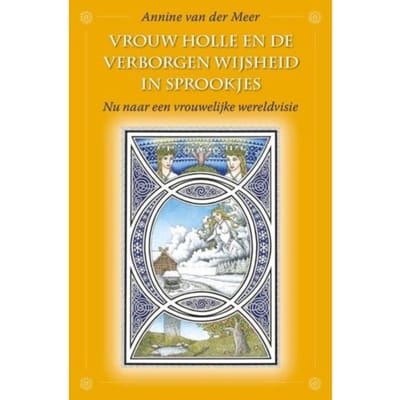 Vrouw Holle En De Verborgen Wijsheid In Sprookjes - Annine E. G. van der Meer