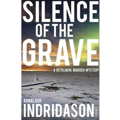 Silence Of The Grave - Reykjavik Murder Mysteries - Arnaldur Indridason