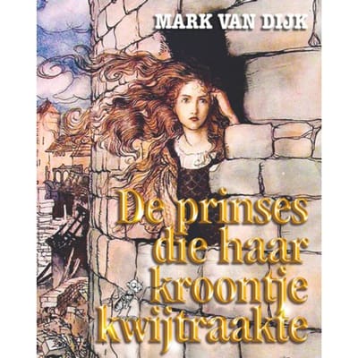 De Prinses Die Haar Kroontje Kwijtraakte - Mark van Dijk