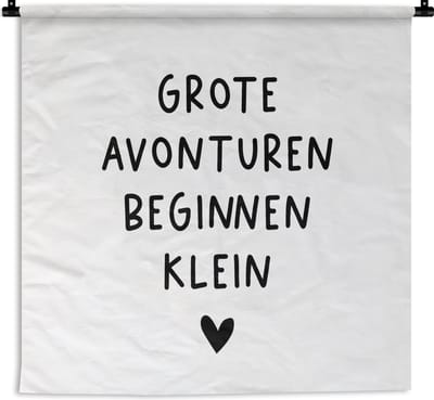 Wandkleed - Wanddoek - Spreuken - Grote avonturen beginnen klein - Quotes - 90x90 cm - Wandtapijt