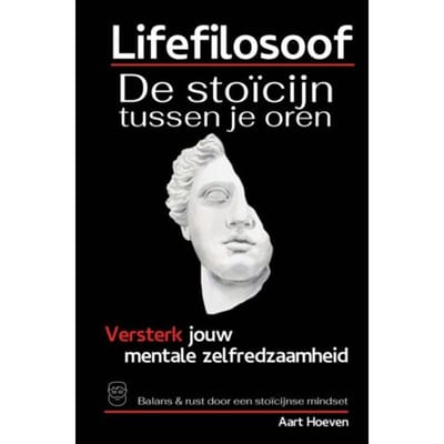 Lifefilosoof. De Stoïcijn Tussen Je Oren. Eerste Hulp Bij Mentale Zelfredzaamheid. - Aart Hoeven