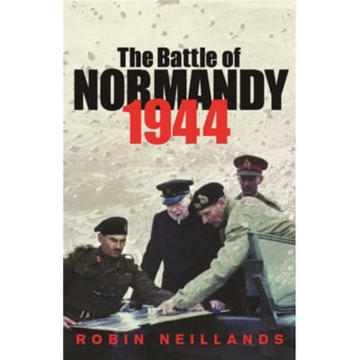 The Battle Of Normandy 1944 - Robin Neillands