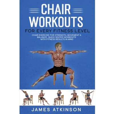 Chair Workouts For Every Fitness Level - James Atkinson