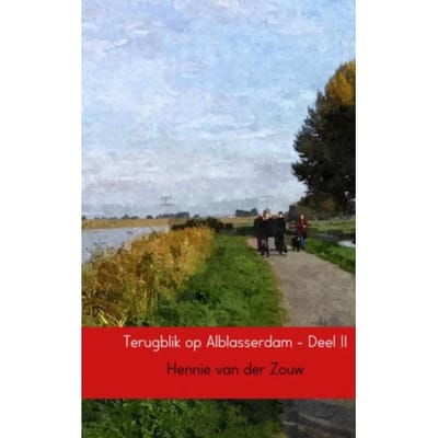 Terugblik Op Alblasserdam / 2 - Hennie Van der Zouw